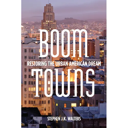 Boom Towns: Restoring the Urban American Dream