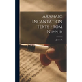Aramaic Incantation Texts From Nippur