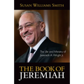 The Book of Jeremiah: The Life and Ministry of Jeremiah A. Wright, Jr.