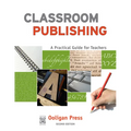 Classroom Publishing: A Practical Guide for Teachers