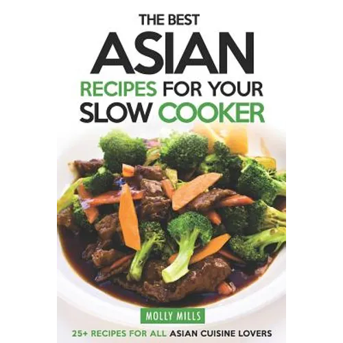 The Best Asian Recipes for Your Slow Cooker: 25+ Recipes for All Asian Cuisine Lovers