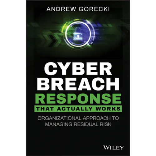 Cyber Breach Response That Actually Works: Organizational Approach to Managing Residual Risk