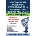 How to Create Powerful PowerPoint 2010 Presentations Quickly And Easily: Basics for Beginners