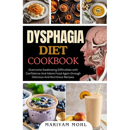 Dysphagia Diet Cookbook: Overcome Swallowing Difficulties With Confidence And Adore Food Again through Delicious And Nutritious Recipes.