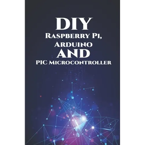 DIY Raspberry Pi, Arduino and PIC Microcontroller Projects Handson: Over Voltage, Over Current, Transient Voltage and Reverse Polarity, LCD HAT, Elect
