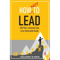How Not to Lead: 250 Peer-reviewed Tips