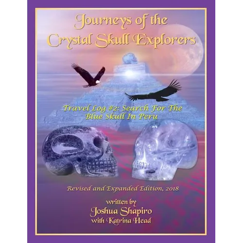 Journeys of the Crystal Skull Explorers: Travel Log #2: Search for the Blue Skull in Peru