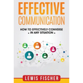Effective Communication: How to Effectively Converse in any Situation