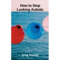 How to Stop Looking Autistic