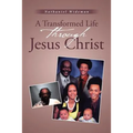 A Transformed Life through Jesus Christ
