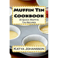 Muffin Tin Cookbook: 35 Quick Muffin Tin Recipes
