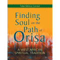 Finding Soul on the Path of Orisa: A West African Spiritual Tradition