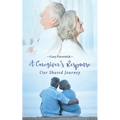The Caregiver's Response: Our Shared Journey