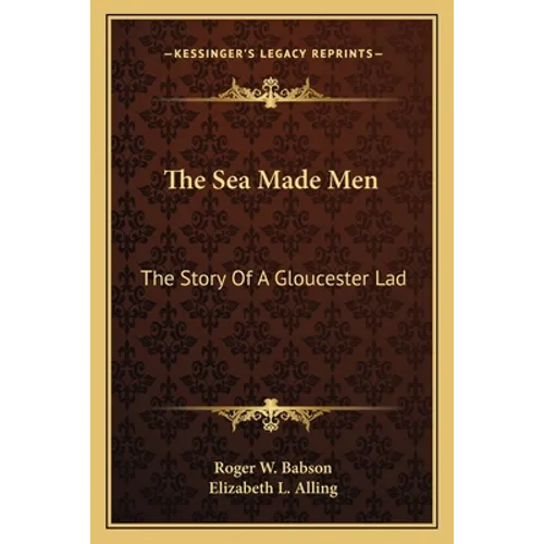 The Sea Made Men: The Story Of A Gloucester Lad