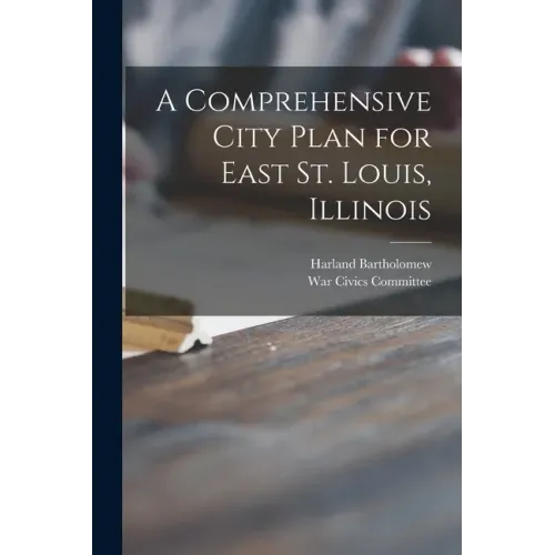 A Comprehensive City Plan for East St. Louis, Illinois