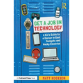 Get a Job in Technology: A Kid's Guide to a Career in Cool Gadgets and Wacky Electrics