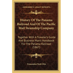 History Of The Panama Railroad And Of The Pacific Mail Steamship Company: Together With A Traveler's Guide And Business Man's Handbook For The Panama - Paperback