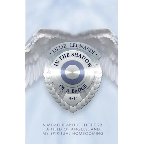 In The Shadow Of a Badge: A Memoir about Flight 93, a Field of Angels, and My Spiritual Homecoming