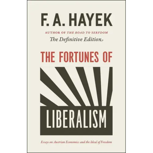 The Fortunes of Liberalism: Essays on Austrian Economics and the Ideal of Freedom Volume 4