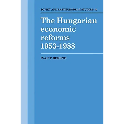 The Hungarian Economic Reforms 1953 1988