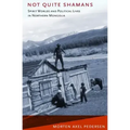 Not Quite Shamans: Spirit Worlds and Political Lives in Northern Mongolia