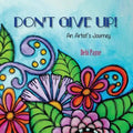 Don't Give Up!: An Artist's Journey