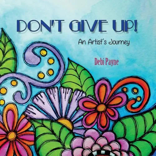 Don't Give Up!: An Artist's Journey