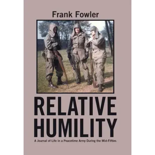 Relative Humility: A Journal of Life in a Peacetime Army During the Mid-Fifties