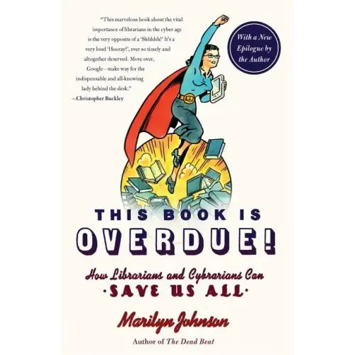 This Book Is Overdue!: How Librarians and Cybrarians Can Save Us All