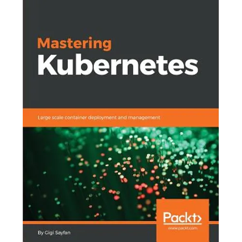 Mastering Kubernetes: Large scale container deployment and management