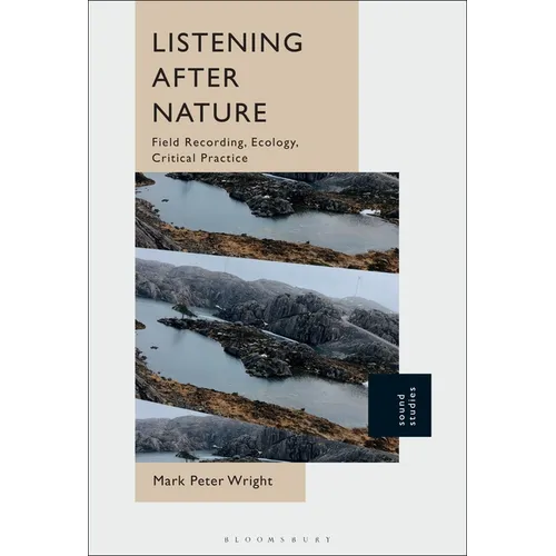 Listening After Nature: Field Recording, Ecology, Critical Practice
