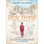 Dear World: A Syrian Girl's Story of War and Plea for Peace