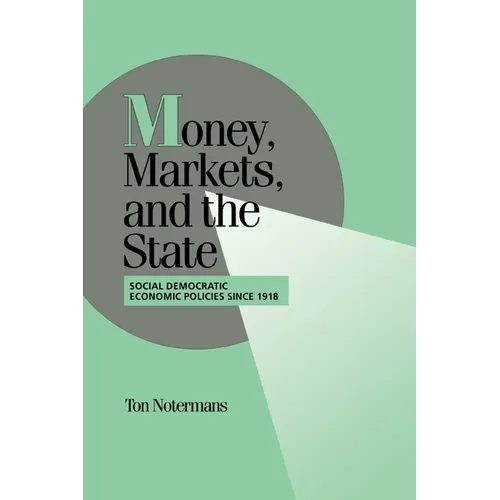 Money, Markets, and the State: Social Democratic Economic Policies Since 1918