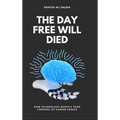 The Day Free Will Died: How Technology Quietly Took Control of Human Choice
