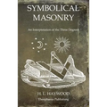 Symbolical Masonry: An Interpretation of the Three Degrees