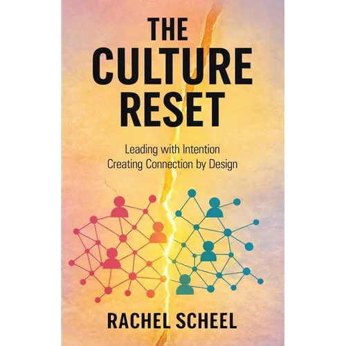 The Culture Reset: Leading with Intention Creating Connection by Design