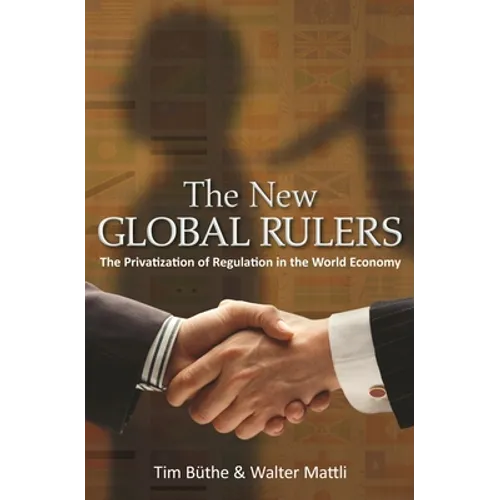 The New Global Rulers: The Privatization of Regulation in the World Economy