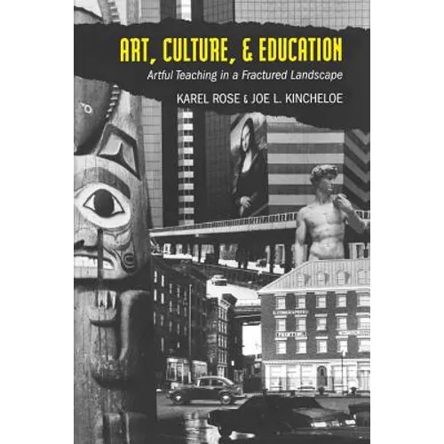 Art, Culture, & Education: Artful Teaching in a Fractured Landscape