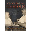 Clocking the Goose: A memoir of short stories about growing