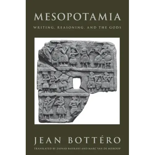 Mesopotamia: Writing, Reasoning, and the Gods