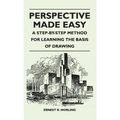 Perspective Made Easy - A Step-By-Step Method for Learning the Basis of Drawing