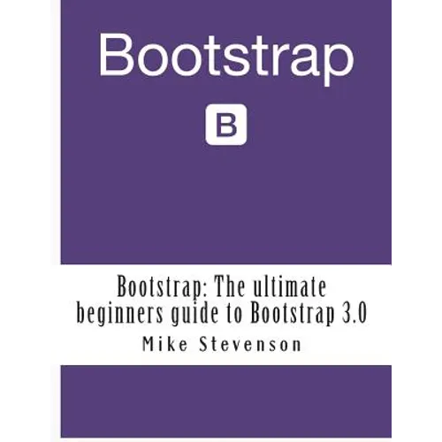 Bootstrap: The ultimate beginners guide to Bootstrap 3.0