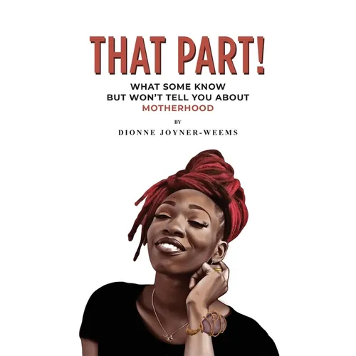 That Part!: What Some Know but Won't Tell You about Motherhood