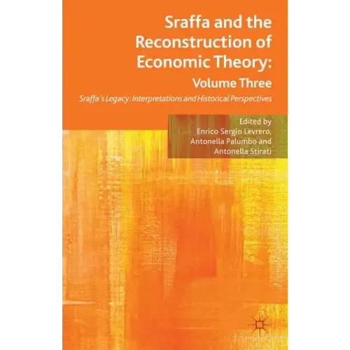 Sraffa and the Reconstruction of Economic Theory: Volume Three: Sraffa's Legacy: Interpretations and Historical Perspectives