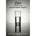 Zen and the Art of Appreciative Inquiry: A glass half full approach to organisational development