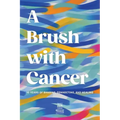 A Brush With Cancer; 10 Years of Sharing, Connecting and Healing