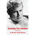 Inventing Troy Donahue - The Making of a Movie Star (hardback) - Hardcover
