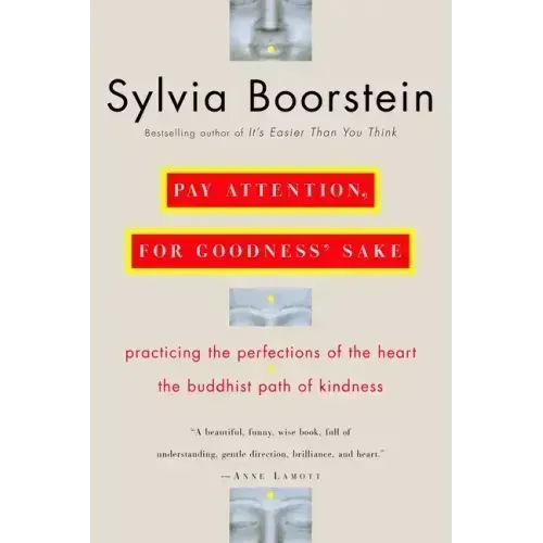 Pay Attention, for Goodness' Sake: The Buddhist Path of Kindness