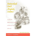 Retarded Isn't Stupid, Mom! Revised Edition
