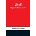 Jilted! Or, My Uncle's Scheme, Volume 1